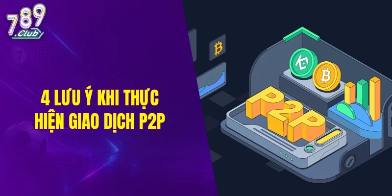 4 lưu ý khi thực hiện giao dịch P2P