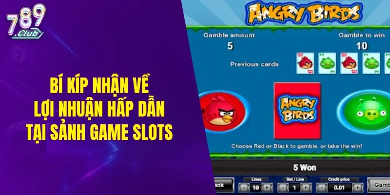 Bí kíp nhận về lợi nhuận hấp dẫn tại sảnh game slots