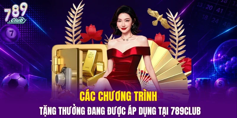 Các chương trình tặng thưởng đang được áp dụng tại 789CLUB