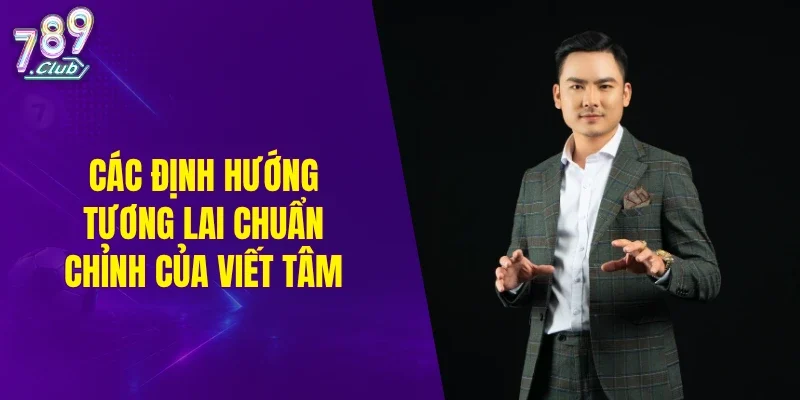 Các định hướng tương lai chuẩn chỉnh của Viết Tâm