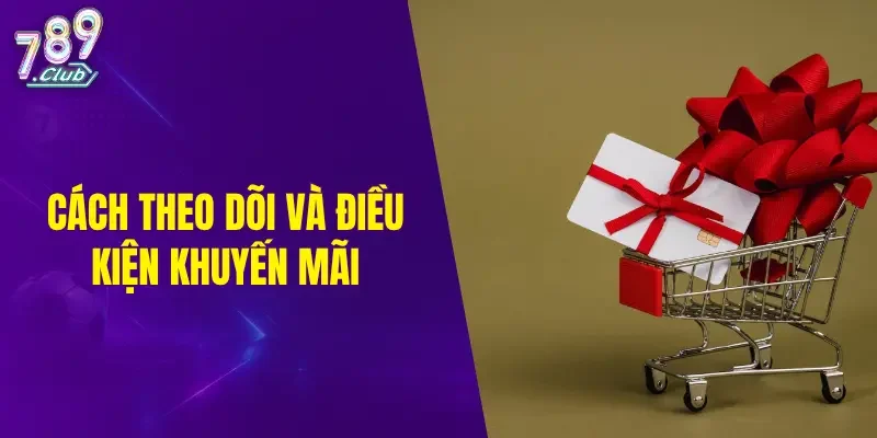 Cách theo dõi và điều kiện của ưu đãi