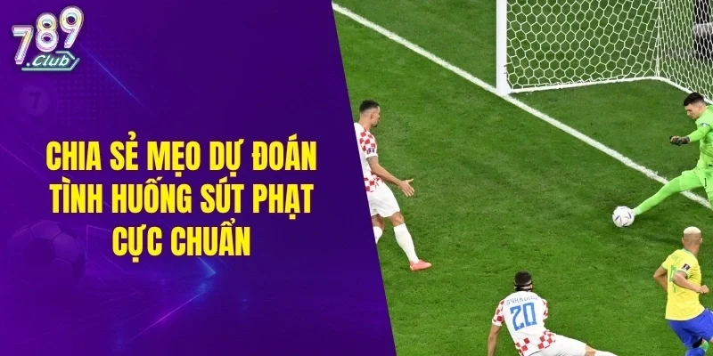 Chia sẻ mẹo dự đoán tình huống sút phạt cực chuẩn