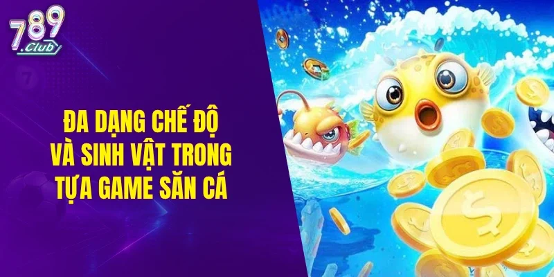 Đa dạng chế độ và sinh vật trong tựa game săn cá