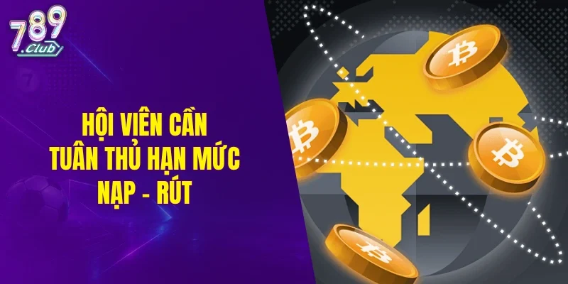 Hội viên cần tuân thủ hạn mức nạp - rút