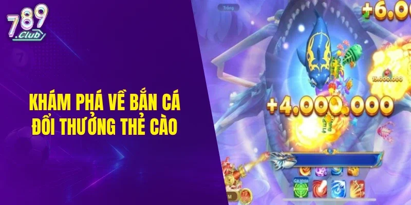 Khám phá về bắn cá đổi thưởng thẻ cào