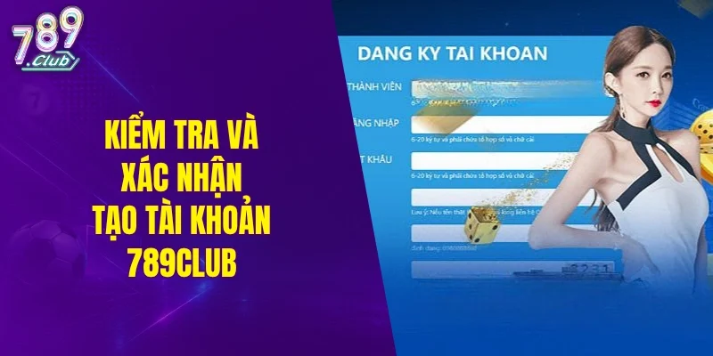 Kiểm tra và xác nhận tạo tài khoản 789CLUB