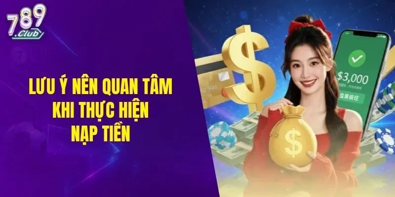Lưu ý nên quan tâm khi thực hiện nạp tiền