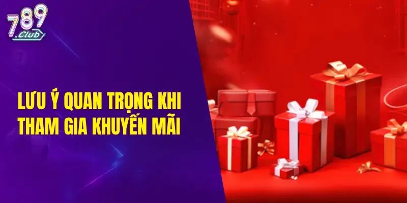 Lưu ý quan trọng khi tham gia khuyến mãi