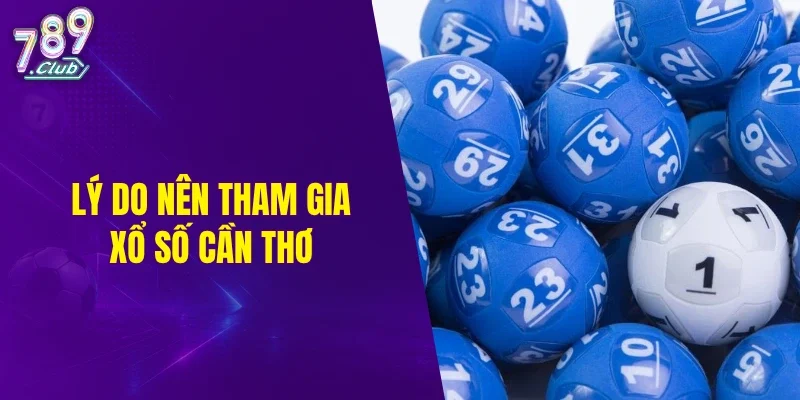 Lý do nên tham gia xổ số Cần Thơ