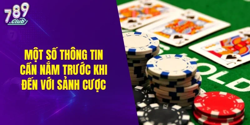 Một số thông tin cần nắm trước khi đến với sảnh cược