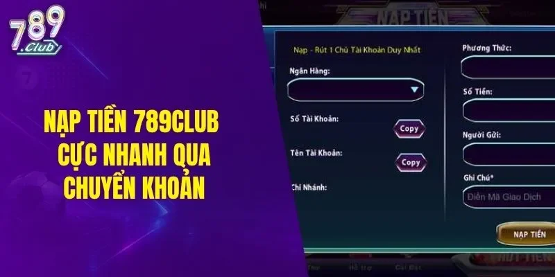 Nạp tiền 789CLUB cực nhanh qua chuyển khoản