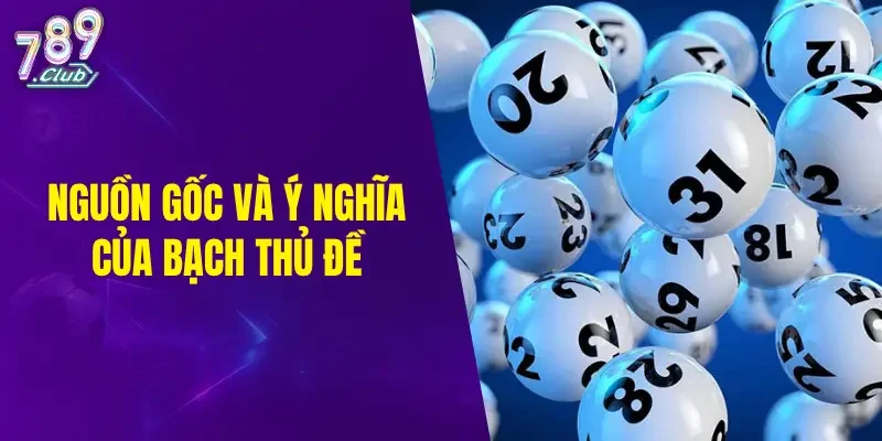 Nguồn gốc và ý nghĩa của bạch thủ đề