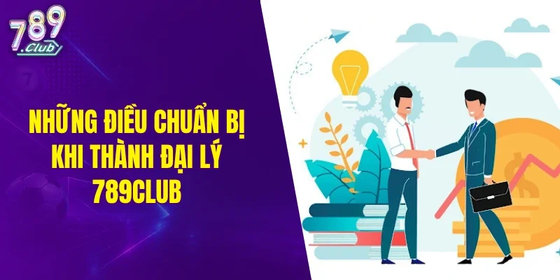 Những điều chuẩn bị khi trở thành đại lý