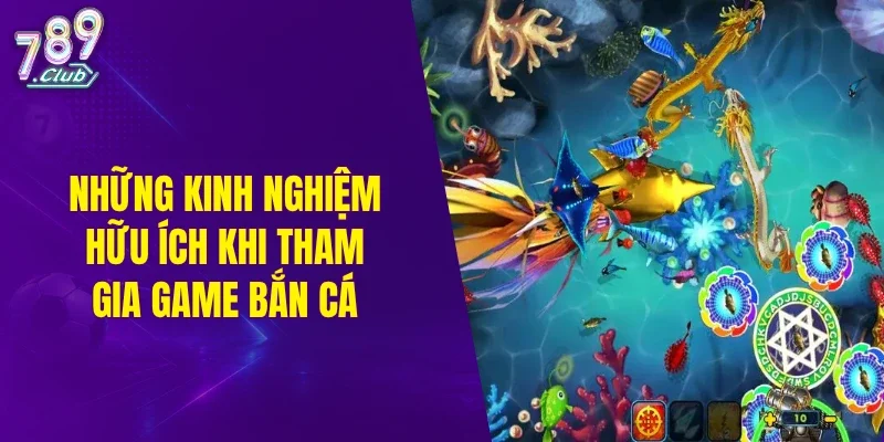 Những kinh nghiệm hữu ích khi tham gia game bắn cá