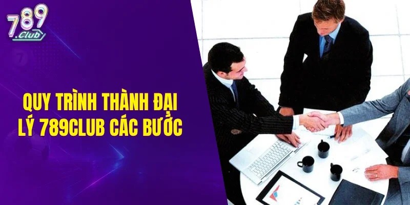 Quy trình thành đại lý với các bước