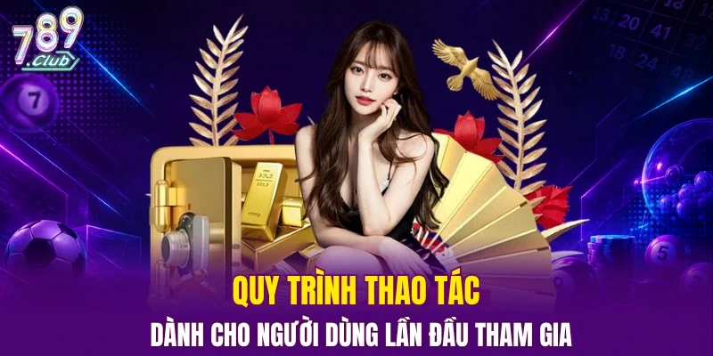 Quy trình thao tác dành cho người dùng lần đầu tham gia