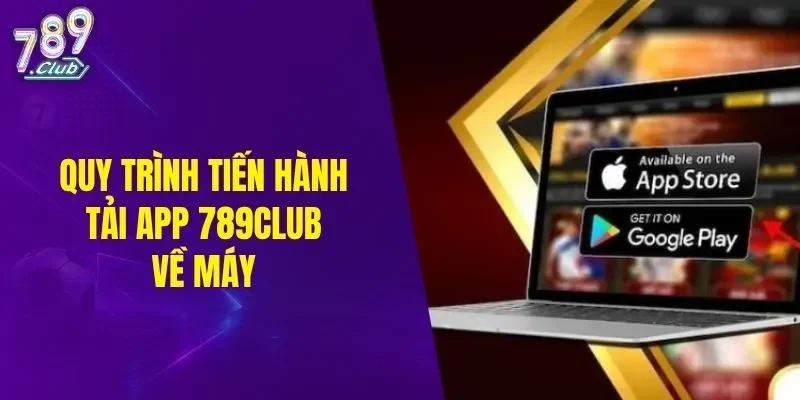 Quy trình tiến hành tải app 789CLUB về máy
