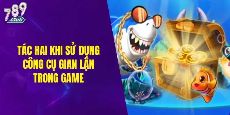 Tác hại khi sử dụng công cụ gian lận trong game