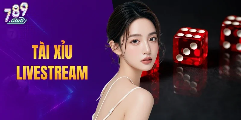 Tài Xỉu Livestream
