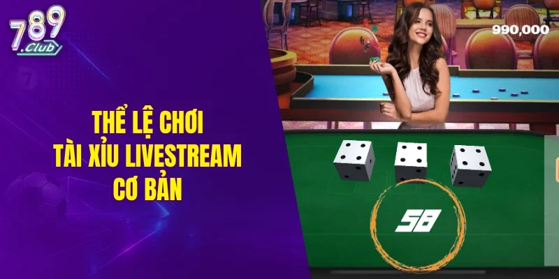 Thể lệ chơi tài xỉu livestream cơ bản