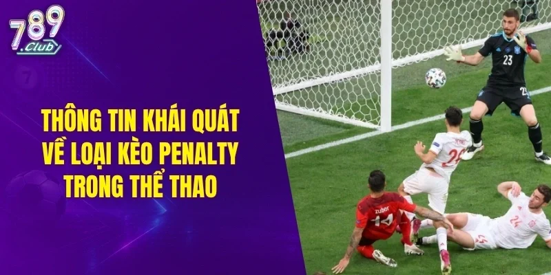 Thông tin khái quát về loại kèo penalty trong thể thao