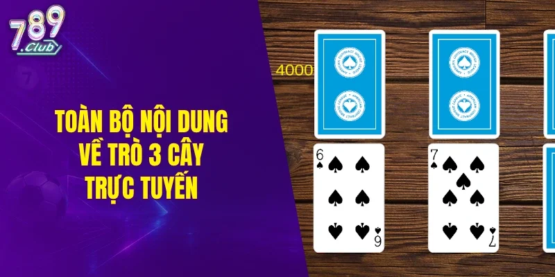 Toàn bộ nội dung về trò 3 cây trực tuyến