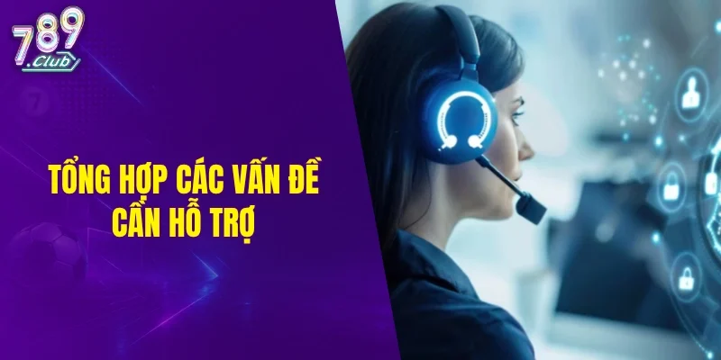 Tổng hợp các vấn đề cần hỗ trợ