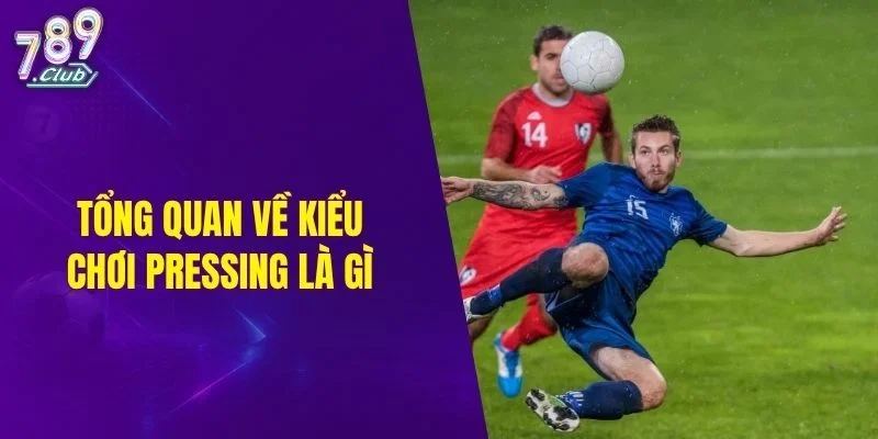 Tổng quan về kiểu chơi Pressing là gì