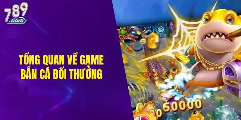 Tổng quan về game bắn cá đổi thẻ