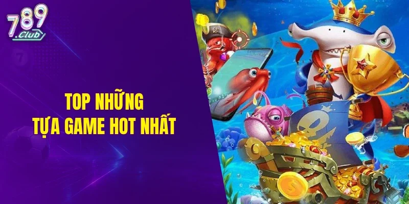 Top những tựa game hot nhất