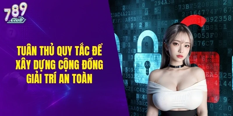 Tuân thủ quy tắc để xây dựng cộng đồng giải trí an toàn