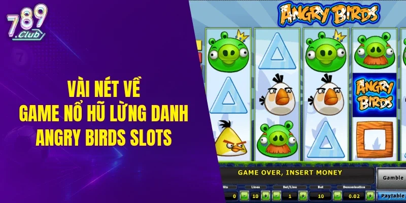 Vài nét về game nổ hũ lừng danh angry birds slots