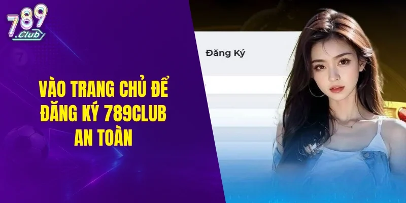 Vào trang chủ để đăng ký 789CLUB an toàn