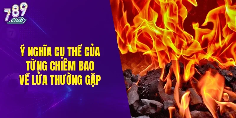 Ý nghĩa cụ thể của từng chiêm bao về lửa thường gặp